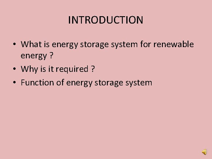 INTRODUCTION • What is energy storage system for renewable energy ? • Why is