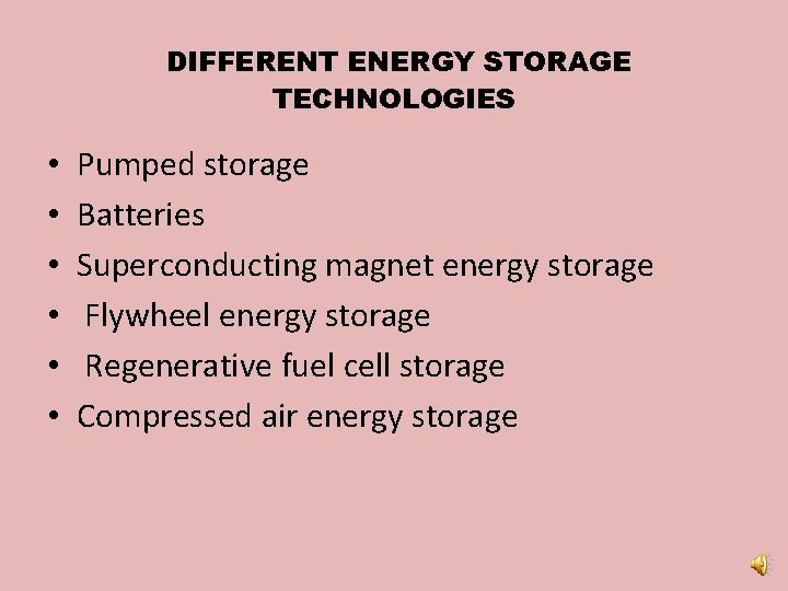 DIFFERENT ENERGY STORAGE TECHNOLOGIES • • • Pumped storage Batteries Superconducting magnet energy storage