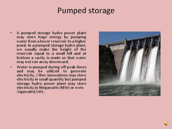 Pumped storage • • A pumped storage hydro power plant may store huge energy