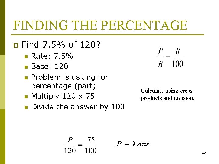 FINDING THE PERCENTAGE p Find 7. 5% of 120? n n n Rate: 7.