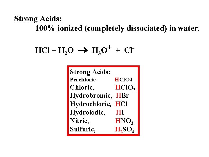 Strong Acids: 100% ionized (completely dissociated) in water. HCl + H 2 O H
