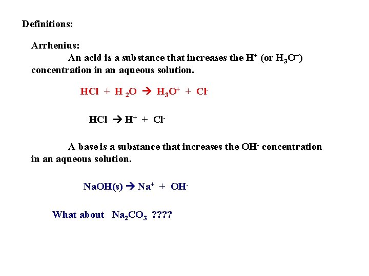 Definitions: Arrhenius: An acid is a substance that increases the H+ (or H 3