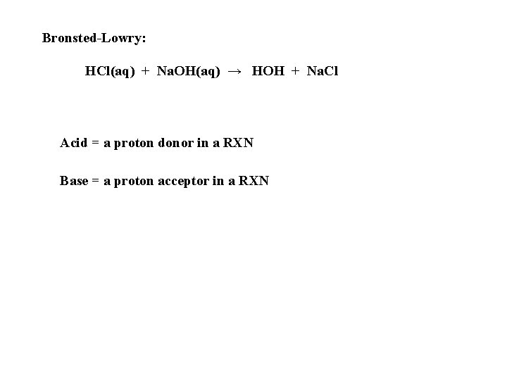Bronsted-Lowry: HCl(aq) + Na. OH(aq) → HOH + Na. Cl Acid = a proton