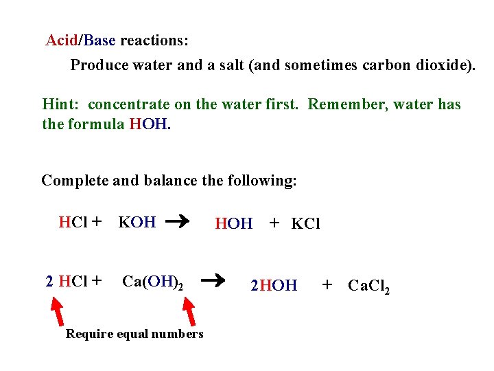 Acid/Base reactions: Produce water and a salt (and sometimes carbon dioxide). Hint: concentrate on