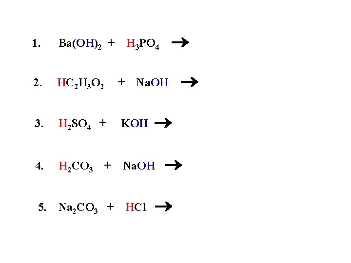 1. Ba(OH)2 + 2. HC 2 H 3 O 2 + 3. H 2
