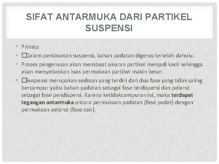 SIFAT ANTARMUKA DARI PARTIKEL SUSPENSI • Prinsip: • �Dalam pembuatan suspensi, bahan padatan digerus