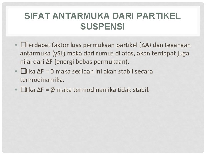 SIFAT ANTARMUKA DARI PARTIKEL SUSPENSI • �Terdapat faktor luas permukaan partikel (ΔA) dan tegangan