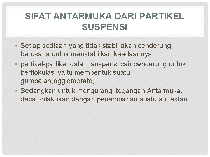 SIFAT ANTARMUKA DARI PARTIKEL SUSPENSI • Setiap sediaan yang tidak stabil akan cenderung berusaha