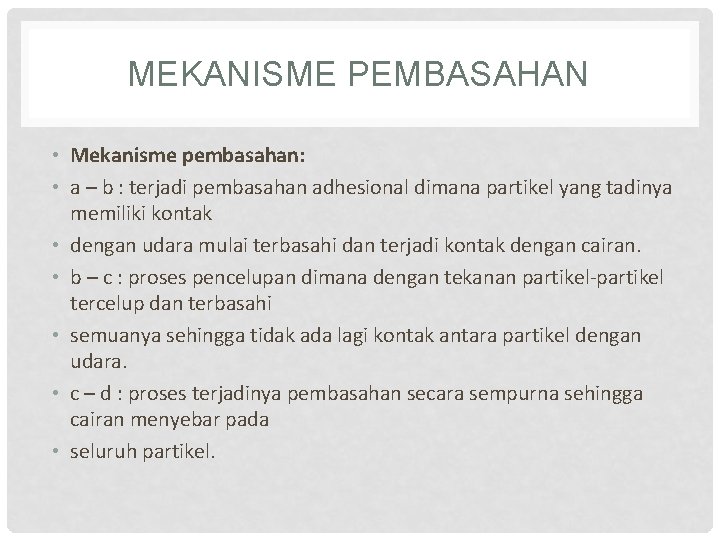 MEKANISME PEMBASAHAN • Mekanisme pembasahan: • a – b : terjadi pembasahan adhesional dimana