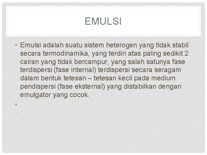 EMULSI • Emulsi adalah suatu sistem heterogen yang tidak stabil secara termodinamika, yang terdiri