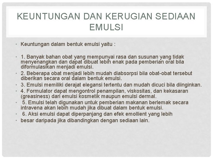 KEUNTUNGAN DAN KERUGIAN SEDIAAN EMULSI • Keuntungan dalam bentuk emulsi yaitu : • 1.