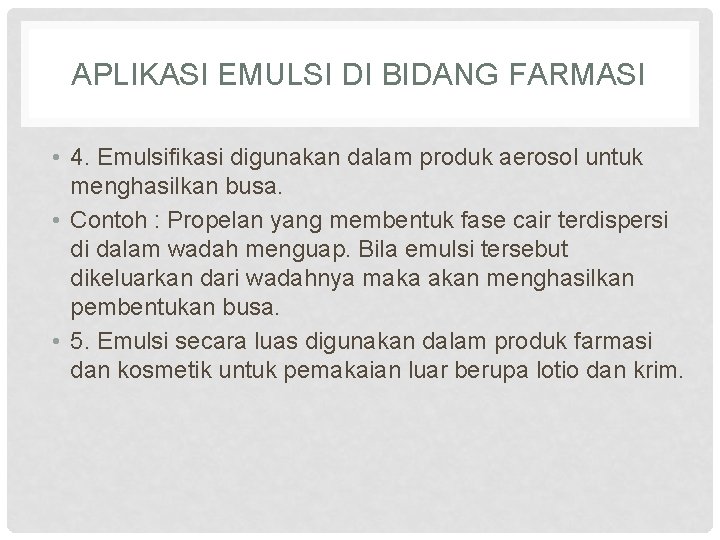 APLIKASI EMULSI DI BIDANG FARMASI • 4. Emulsifikasi digunakan dalam produk aerosol untuk menghasilkan