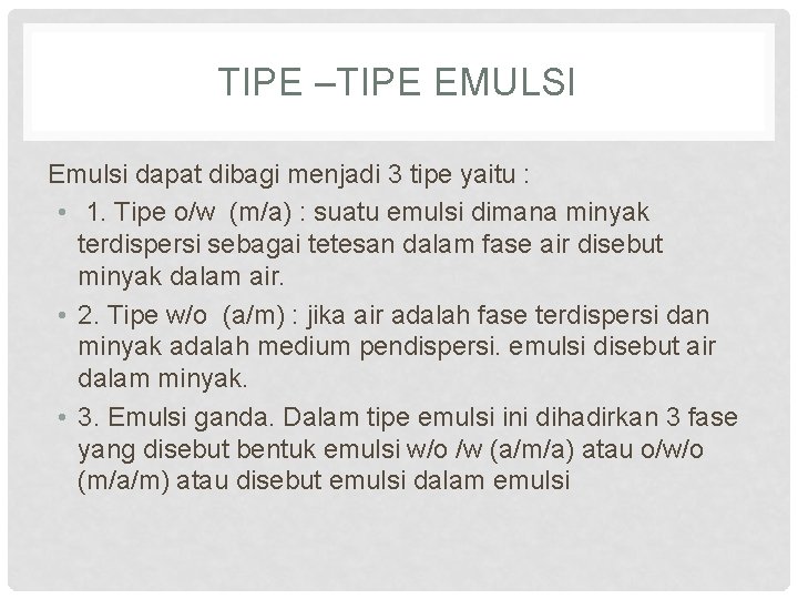 TIPE –TIPE EMULSI Emulsi dapat dibagi menjadi 3 tipe yaitu : • 1. Tipe