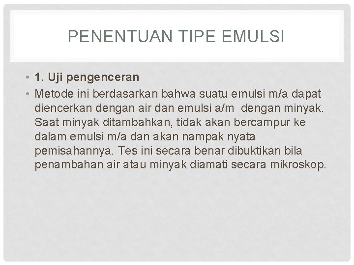 PENENTUAN TIPE EMULSI • 1. Uji pengenceran • Metode ini berdasarkan bahwa suatu emulsi