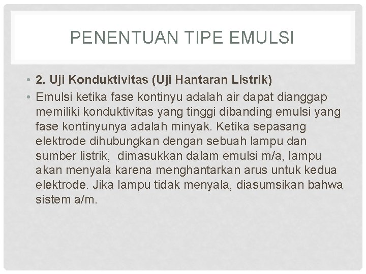 PENENTUAN TIPE EMULSI • 2. Uji Konduktivitas (Uji Hantaran Listrik) • Emulsi ketika fase