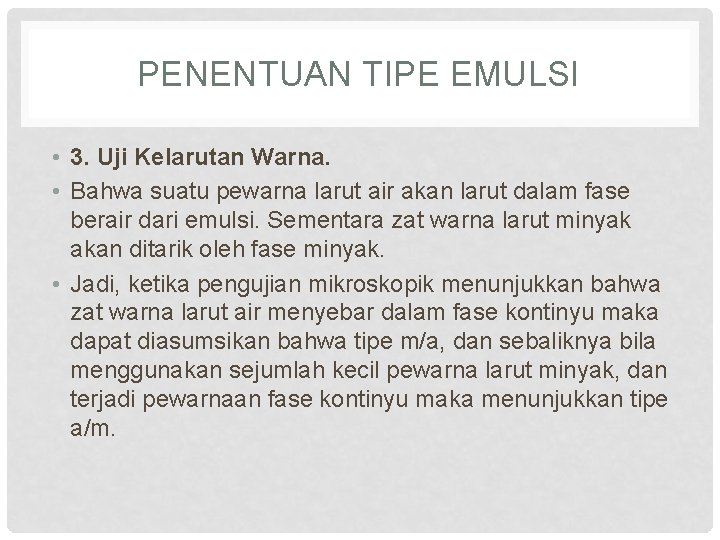 PENENTUAN TIPE EMULSI • 3. Uji Kelarutan Warna. • Bahwa suatu pewarna larut air