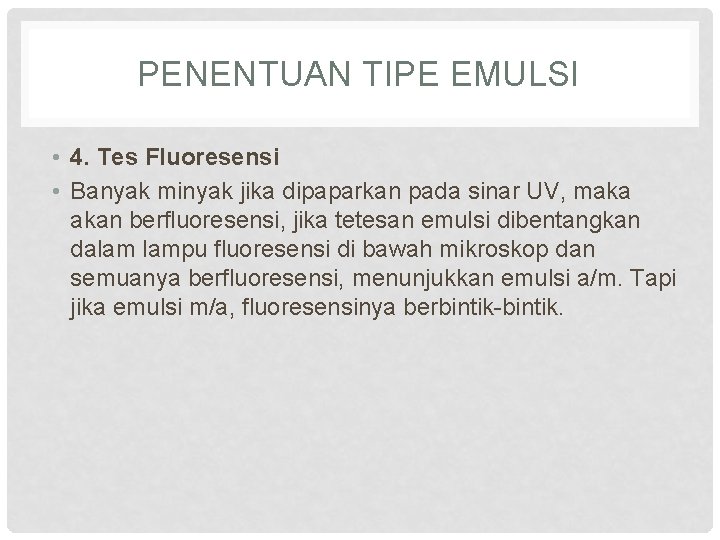 PENENTUAN TIPE EMULSI • 4. Tes Fluoresensi • Banyak minyak jika dipaparkan pada sinar