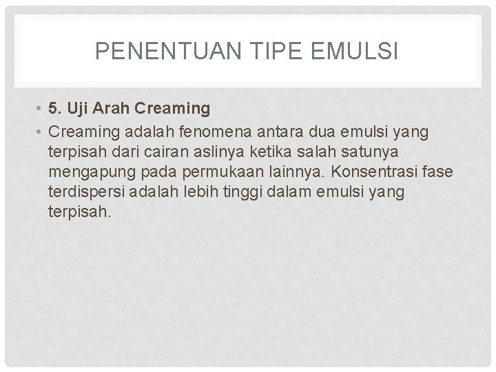 PENENTUAN TIPE EMULSI • 5. Uji Arah Creaming • Creaming adalah fenomena antara dua