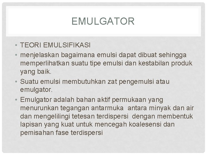 EMULGATOR • TEORI EMULSIFIKASI • menjelaskan bagaimana emulsi dapat dibuat sehingga memperlihatkan suatu tipe