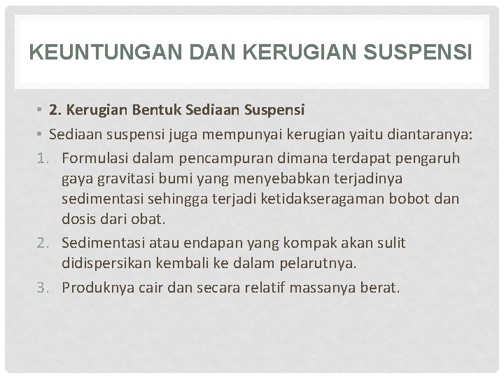 KEUNTUNGAN DAN KERUGIAN SUSPENSI • 2. Kerugian Bentuk Sediaan Suspensi • Sediaan suspensi juga