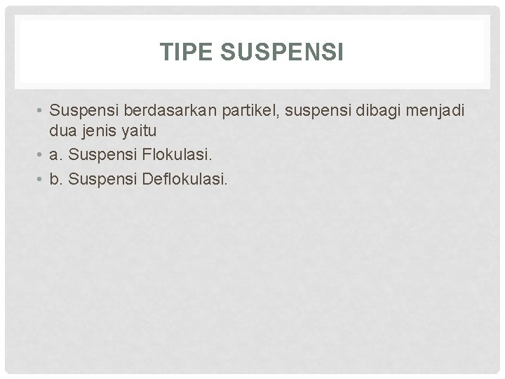 TIPE SUSPENSI • Suspensi berdasarkan partikel, suspensi dibagi menjadi dua jenis yaitu • a.