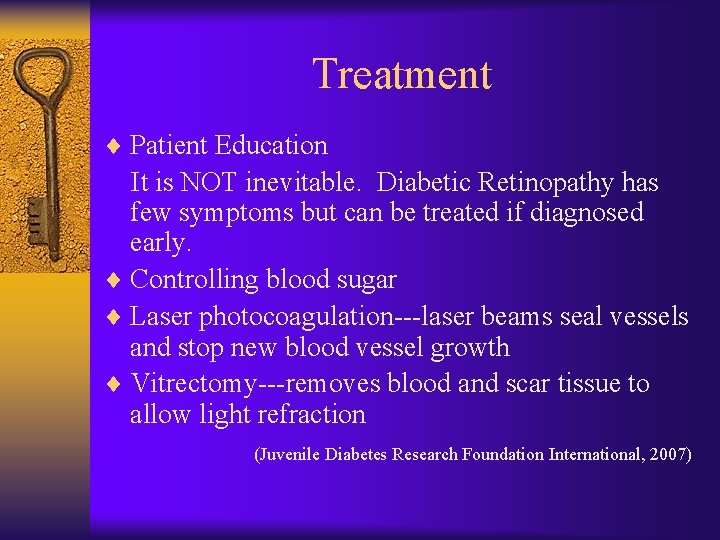 Treatment ¨ Patient Education It is NOT inevitable. Diabetic Retinopathy has few symptoms but