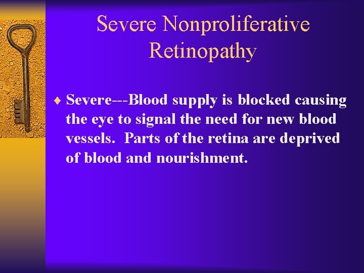 Severe Nonproliferative Retinopathy ¨ Severe---Blood supply is blocked causing the eye to signal the