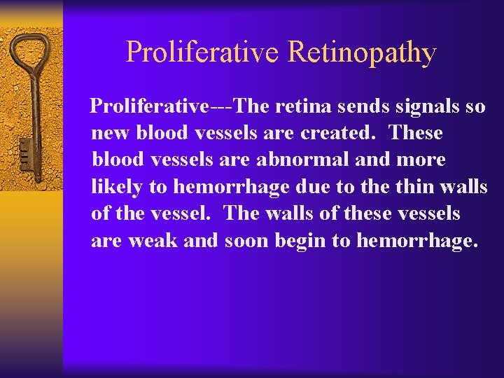 Proliferative Retinopathy Proliferative---The retina sends signals so new blood vessels are created. These blood