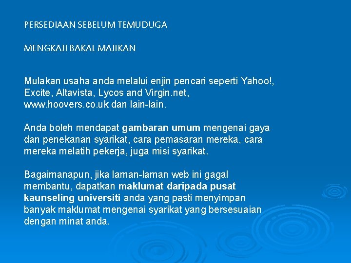 PERSEDIAAN SEBELUM TEMUDUGA MENGKAJI BAKAL MAJIKAN Mulakan usaha anda melalui enjin pencari seperti Yahoo!,