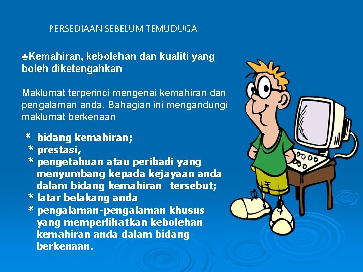 PERSEDIAAN SEBELUM TEMUDUGA ♣Kemahiran, kebolehan dan kualiti yang boleh diketengahkan Maklumat terperinci mengenai kemahiran