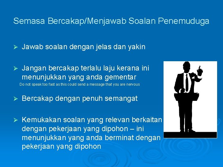 Semasa Bercakap/Menjawab Soalan Penemuduga Ø Jawab soalan dengan jelas dan yakin Ø Jangan bercakap