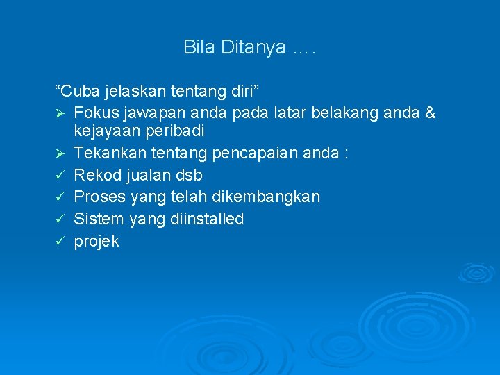 Bila Ditanya …. “Cuba jelaskan tentang diri” Ø Fokus jawapan anda pada latar belakang