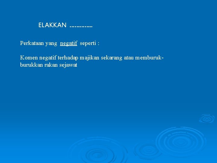ELAKKAN …………. . Perkataan yang negatif seperti : Komen negatif terhadap majikan sekarang atau