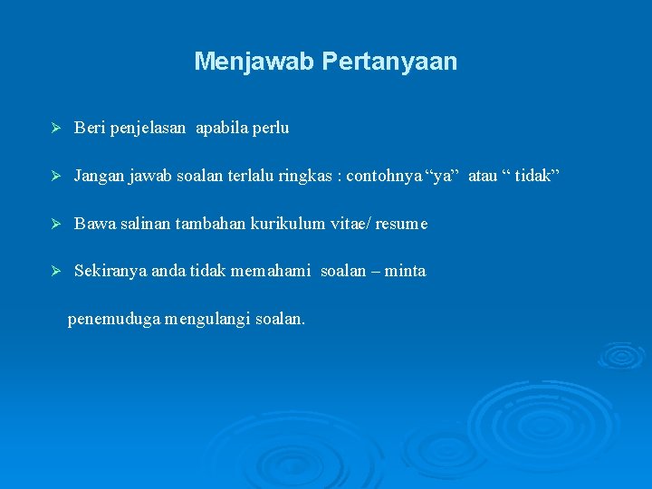 Menjawab Pertanyaan Ø Beri penjelasan apabila perlu Ø Jangan jawab soalan terlalu ringkas :