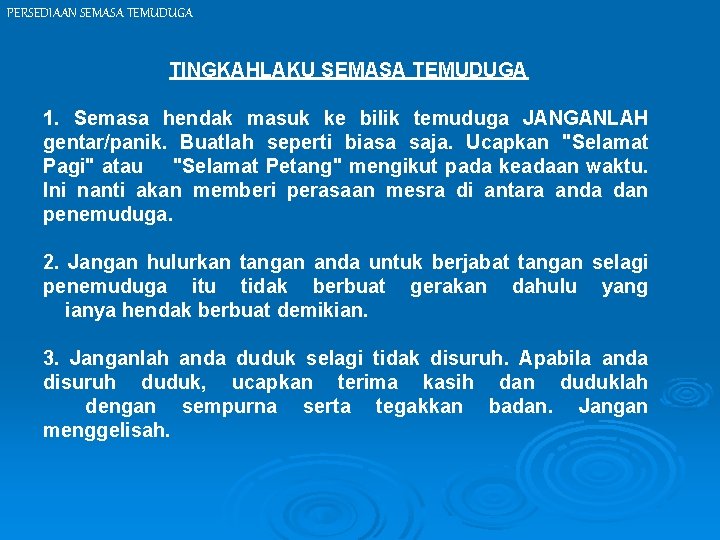 PERSEDIAAN SEMASA TEMUDUGA TINGKAHLAKU SEMASA TEMUDUGA 1. Semasa hendak masuk ke bilik temuduga JANGANLAH