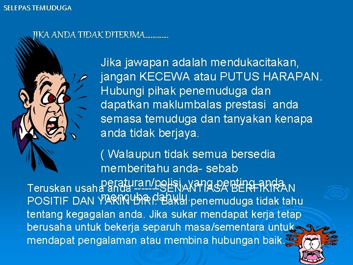 SELEPAS TEMUDUGA JIKA ANDA TIDAK DITERIMA…………. Jika jawapan adalah mendukacitakan, jangan KECEWA atau PUTUS