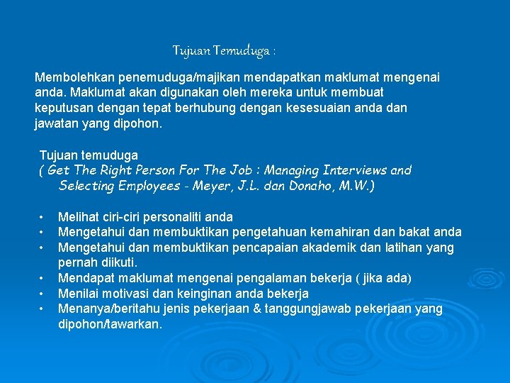  Tujuan Temuduga : Membolehkan penemuduga/majikan mendapatkan maklumat mengenai anda. Maklumat akan digunakan oleh