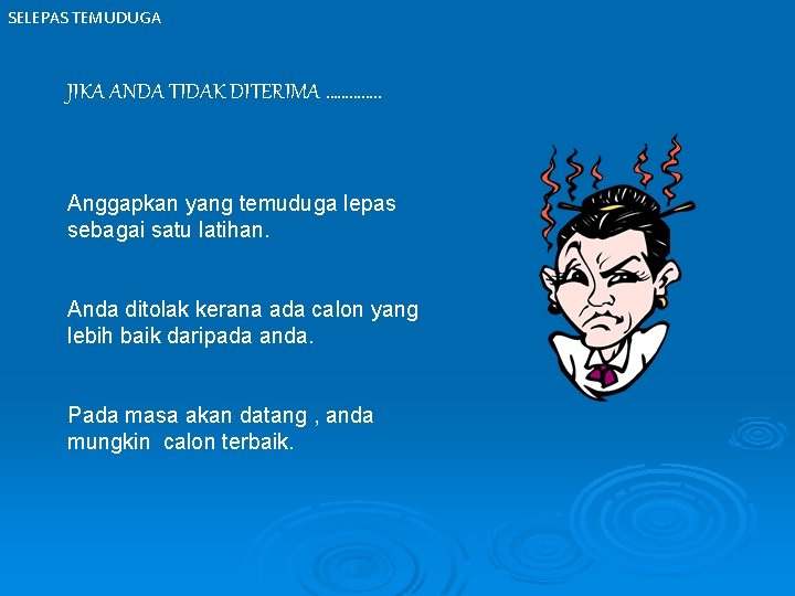 SELEPAS TEMUDUGA JIKA ANDA TIDAK DITERIMA …………. . Anggapkan yang temuduga lepas sebagai satu