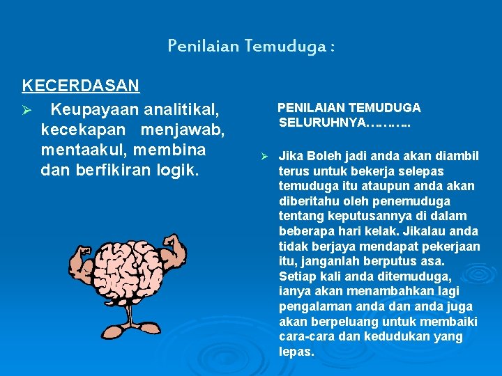 Penilaian Temuduga : KECERDASAN Ø Keupayaan analitikal, kecekapan menjawab, mentaakul, membina dan berfikiran logik.