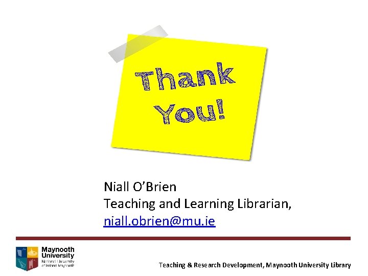 Niall O’Brien Teaching and Learning Librarian, niall. obrien@mu. ie Teaching & Research Development, Maynooth