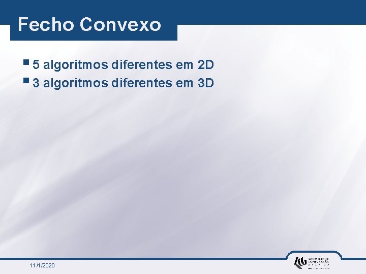 Fecho Convexo § 5 algoritmos diferentes em 2 D § 3 algoritmos diferentes em