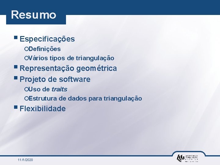 Resumo § Especificações ¡Definições ¡Vários tipos de triangulação § Representação geométrica § Projeto de