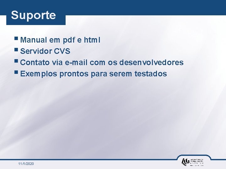 Suporte § Manual em pdf e html § Servidor CVS § Contato via e-mail