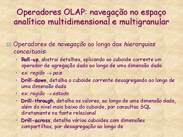 Operadores OLAP: navegação no espaço analítico multidimensional e multigranular * Operadores de navegação ao