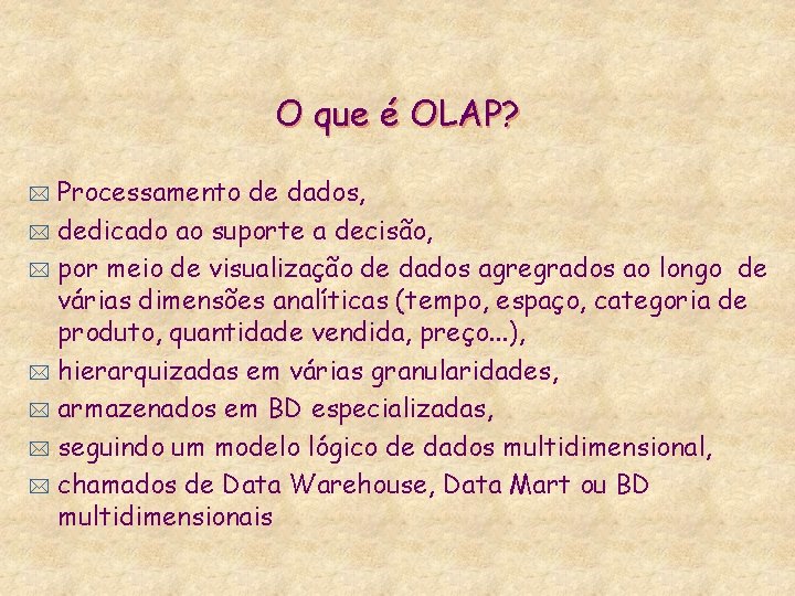 O que é OLAP? Processamento de dados, * dedicado ao suporte a decisão, *
