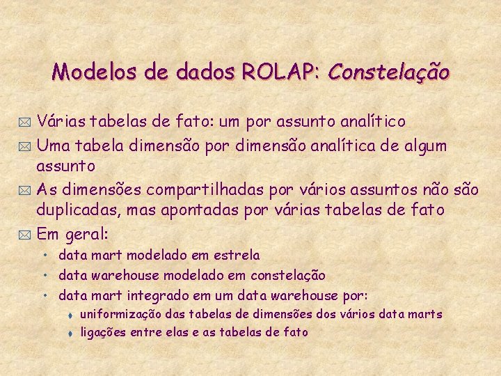 Modelos de dados ROLAP: Constelação Várias tabelas de fato: um por assunto analítico *