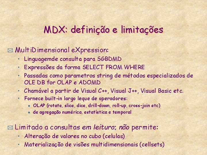 MDX: definição e limitações * Multi. Dimensional e. Xpression: • Linguagemde consulta para SGBDMD