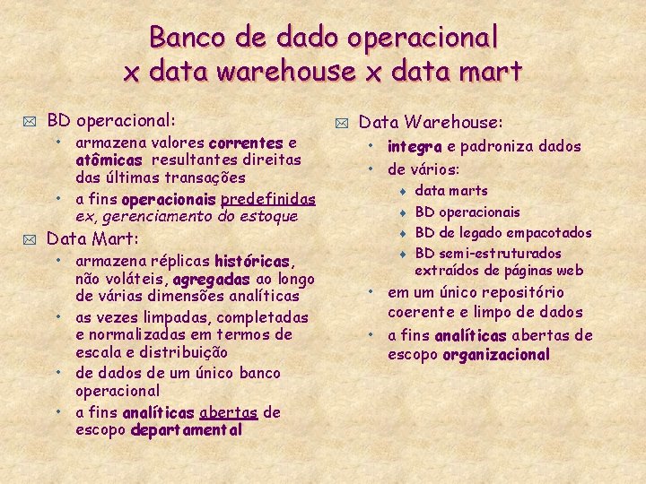 Banco de dado operacional x data warehouse x data mart * BD operacional: •