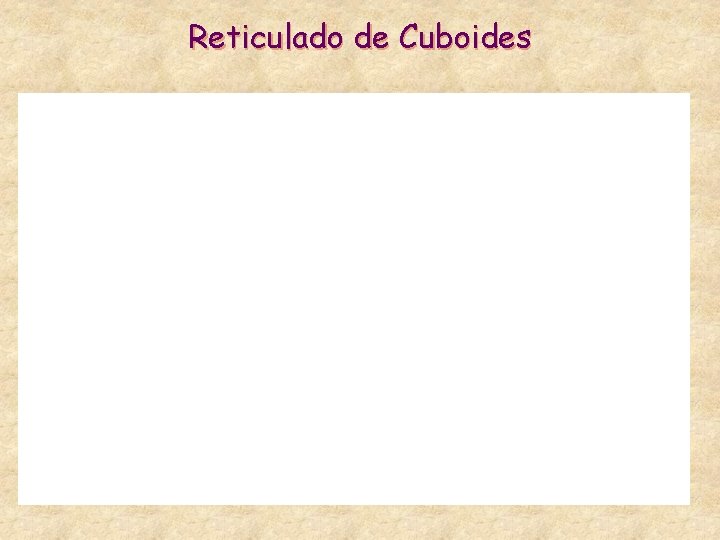 Reticulado de Cuboides 