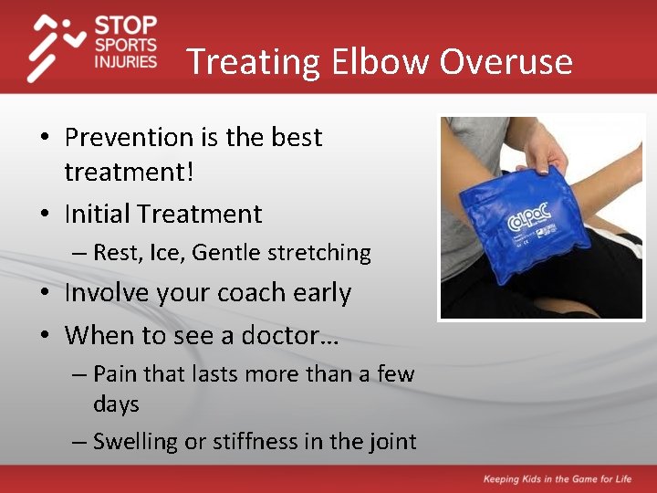 Treating Elbow Overuse • Prevention is the best treatment! • Initial Treatment – Rest,